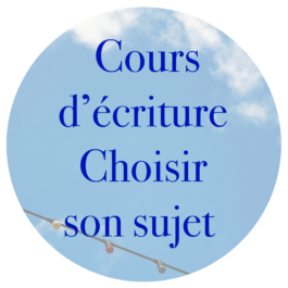 Cours d’écriture : Choisir un sujet