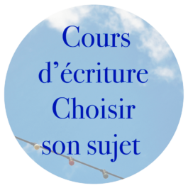 Cours d’écriture : Choisir un sujet